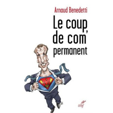 Le coup de com' permanent - Benedetti Arnaud