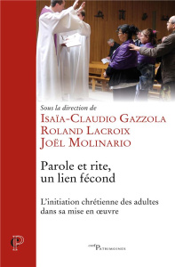 Parole et rite, un lien fécond. L'initiation chrétienne des adultes dans sa mise en oeuvre - Gazzola Isaïa-Claudio ; Lacroix Roland ; Molinario