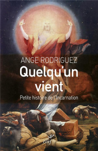 Quelqu'un vient. Petite histoire de l'incarnation de Dieu - Rodriguez Ange