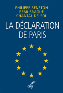 La déclaration de Paris. Une Europe en laquelle nous pouvons croire, Edition bilingue français-angla - Delsol Chantal ; Brague Rémi ; Bénéton Philippe