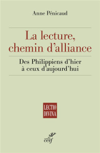 La lecture, chemin d'alliance. Des Philippiens d'hier à ceux d'aujourd'hui - Pénicaud Anne ; Quesnel Michel