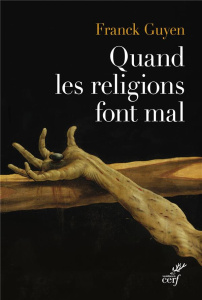 Quand les religions font mal. Essai sur la violence religieuse - Guyen Franck