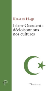 Islam-Occident : décloisonnons nos cultures - Hajji Khalid