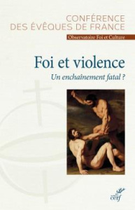 Foi et violence. Un enchaînement fatal ? - CONF EVEQUES FRAN.