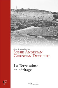 La Terre sainte en héritage - Andézian Sossie ; Décobert Christian