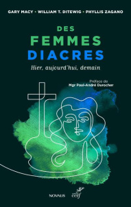 Des femmes diacres. Hier, aujourd'hui, demain - Macy Gary ; Ditewig William ; Zagano Phyllis ; Dur