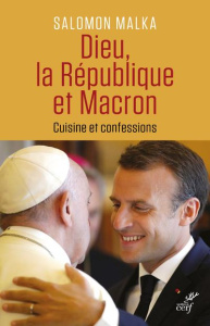 Dieu, la République et Macron. Cuisine et confessions - Malka Simon