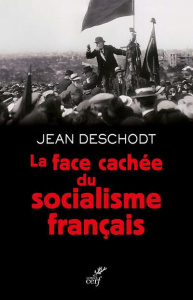 La face cachée du socialisme français - Deschodt Jean-Pierre