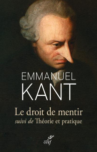 Sur le droit de mentir. Suivi de Théorie et pratique - Kant Emmanuel ; Bories Eric ; Robilliard Stéphane