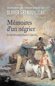 Mémoires d'un négrier. Joseph Mosneron-Dupin 1748-1833 - Grenouilleau Olivier ; Mosneron Dupin Joseph