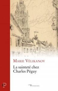 La sainteté chez Charles Péguy - Velikanov Marie