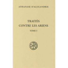 Traités contre les Ariens. Tome 1 - ATHANASE