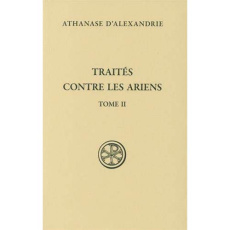 Traités contre les Ariens. Tome 2 - ATHANASE