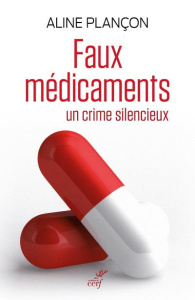 Faux médicaments. Un crime silencieux - Plançon Aline ; Noble Ronald K