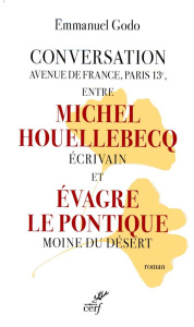 Conversation Avenue de France, Paris 13e, entre Michel Houellebecq écrivain et Evagre Le Pontique mo - Godo Emmanuel