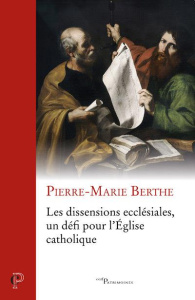 Les dissensions ecclésiales, un défi pour l'Eglise catholique - Berthe Pierre-Marie