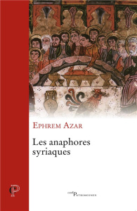Les anaphores syriaques - Azar Ephrem ; Colosimo Jean-François