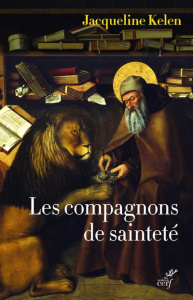 Les compagnons de sainteté. Amis de Dieu et des animaux - Kelen Jacqueline