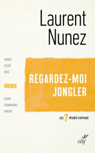 Regardez-moi jongler. L'orgueil - Nunez Laurent