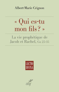 Qui es-tu mon fils ?. La vie prophétique de Jacob et Rachel, Gn 25-35 - Crignon Albert-Marie