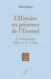 L'histoire en présence de l'éternel. L'eschatologie d'Henri de Lubac - Zwitter Alek
