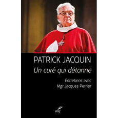 Un curé qui détonne. Entretiens avec Jacques Perrier - Jacquin Patrick ; Dubost Michel ; Perrier Jacques