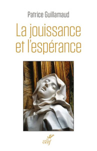 La jouissance et l'espérance. Essai sur le bonheur et la renonciation - Guillamaud Patrice
