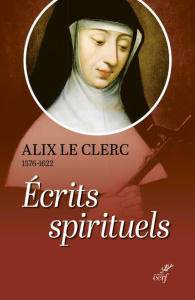 Ecrits spirituels. Témoignages et débuts de la Congrégation Notre-Dame - Le Clerc Alix ; Bradel Marie-Laure