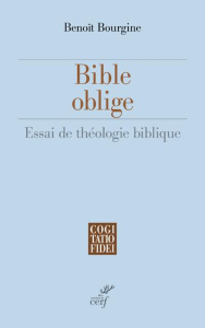 Bible oblige. Essai de théologie biblique - Bourgine Benoît