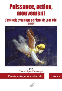 Puissance, action, mouvement. L'ontologie dynamique de Pierre de Jean Olivi (1248-1298) - Demange Dominique