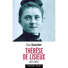 Sainte Thérèse de Lisieux (1873-1897). Biographie - Gaucher Guy