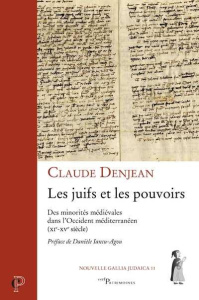 Les juifs et les pouvoirs. Des minorités médiévales dans l'Occident méditerranéen (XIe-XVe siècle) - Denjean Claude ; Iancu-Agou Danièle