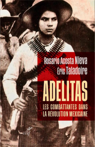 Adelitas : les combattantes dans la révolution mexicaine - Acosta Nieva Rosario ; Taladoire Eric