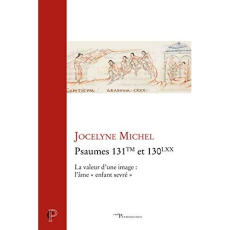 Psaumes 131TM et 130LXX. La valeur d'une image : l'âme "enfant sevré" - Michel Jocelyne