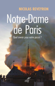 Notre-Dame de Paris. Quel avenir pour notre passé ? - Reveyron Nicolas