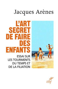 L'art secret de faire des enfants - Arènes Jacques