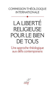La liberté religieuse pour le bien de tous. Une approche théologique aux défis contemporains - COMMISSION THEOLOGIQ