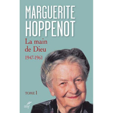 La main de Dieu. Tome 1, L'appel irrésistible de Dieu et sa saisie de tout mon être (1947-1961) - Hoppenot Marguerite ; Palmaert Albéric de