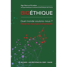Bioéthique. Quel monde voulons-nous ? Discerner les enjeux d'humanité - Ornellas Pierre d'