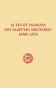Actes et passions des martyrs militaires africains - Leoni Juri ; Mattei Paul