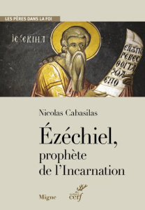 Ezechiel, prophète de l'incarnation - Cabasilas Nicolas ; Congourdeau Marie-Hélène