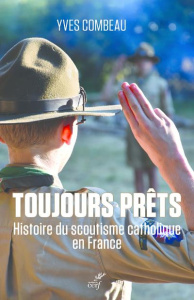 Toujours prêts. Une histoire du scoutisme catholique en France - Combeau Yves