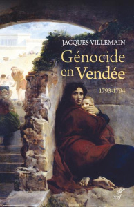 Génocide en Vendée 1793-1794. Pourquoi c'est un génocide ? Pourquoi il n'est pas reconnu ? Pourquoi - Villemain Jacques
