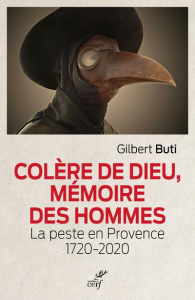 Colère de Dieu, mémoire des hommes. La peste en Provence 1720-2020 - Buti Gilbert