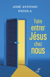 Faire entrer Jésus chez nous - Pagola José Antonio ; Grenet Gérard
