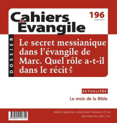 Cahiers Evangile N° 196, juin 2021 : Le secret messianique dans l'évangile de Marc. Quel rôle a-t-il - Vulpillières Sylvie de ; Morin Eric