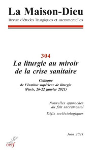 La maison de Dieu N° 304, juin 2021 : La liturgie au miroir de la crise sanitaire - COLLECTIF