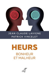 Heurs. Bonheur et malheur - Lavigne Jean-Claude ; Vincelet Patrick ; Cadoré Br