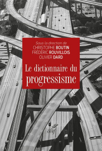 Le dictionnaire du progressisme - Dard Olivier ; Boutin Christophe ; Rouvillois Fréd