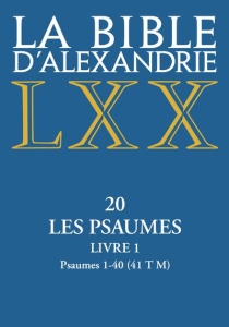 La Bible d'Alexandrie. Tome 20, Les Psaumes. Livre 1, Psaumes 1-40 (41 T M) - Dorival Gilles ; Cavalier Claudine ; Pralon Didier